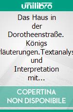 Das Haus in der Dorotheenstraße. Königs Erläuterungen.Textanalyse und Interpretation mit ausführlicher Inhaltsangabe. E-book. Formato EPUB