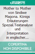 Mother to Mother von Sindiwe Magona. Königs Erläuterungen Spezial.Textanalyse und Interpretation in englischer Sprache, mit ausführlicher Inhaltsangabe und Prüfungsaufgaben mit Lösungen. E-book. Formato EPUB ebook di Patrick Charles