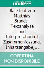 Blackbird von Matthias Brandt - Textanalyse und Interpretationmit Zusammenfassung, Inhaltsangabe, Charakterisierung, Szenenanalyse und Prüfungsaufgaben uvm.. E-book. Formato EPUB ebook