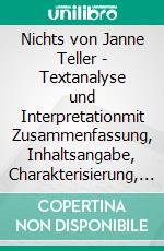 Nichts von Janne Teller - Textanalyse und Interpretationmit Zusammenfassung, Inhaltsangabe, Charakterisierung, Szenenanalyse, Prüfungsaufgaben uvm.. E-book. Formato EPUB ebook di Janne Teller