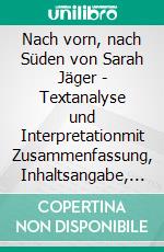 Nach vorn, nach Süden von Sarah Jäger - Textanalyse und Interpretationmit Zusammenfassung, Inhaltsangabe, Szenenanalyse, Prüfungsaufgaben uvm.. E-book. Formato EPUB ebook di Sarah Jäger