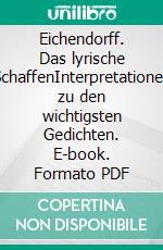Eichendorff. Das lyrische SchaffenInterpretationen zu den wichtigsten Gedichten. E-book. Formato PDF