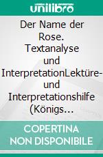 Der Name der Rose. Textanalyse und InterpretationLektüre- und Interpretationshilfe (Königs Erläuterungen). E-book. Formato PDF ebook di Umberto Eco