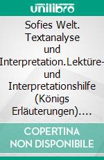 Sofies Welt. Textanalyse und Interpretation.Lektüre- und Interpretationshilfe (Königs Erläuterungen). E-book. Formato PDF ebook