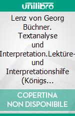 Lenz von Georg Büchner. Textanalyse und Interpretation.Lektüre- und Interpretationshilfe (Königs Erläuterungen). E-book. Formato PDF ebook di Georg Büchner