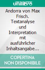 Andorra von Max Frisch. Textanalyse und Interpretation mit ausführlicher Inhaltsangabe und Abituraufgaben mit Lösungen.Lektüre- und Interpretationshilfe (Königs Erläuterungen). E-book. Formato PDF ebook di Max Frisch