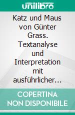 Katz und Maus von Günter Grass. Textanalyse und Interpretation mit ausführlicher Inhaltsangabe und Abituraufgaben mit Lösungen.Lektüre- und Interpretationshilfe (Königs Erläuterungen). E-book. Formato PDF