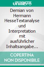 Demian von Hermann HesseTextanalyse und Interpretation mit ausführlicher Inhaltsangabe und Abituraufgaben mit Lösungen. E-book. Formato PDF ebook di Hermann Hesse