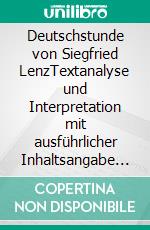 Deutschstunde von Siegfried LenzTextanalyse und Interpretation mit ausführlicher Inhaltsangabe und Abituraufgaben mit Lösungen. E-book. Formato PDF ebook