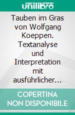 Tauben im Gras von Wolfgang Koeppen. Textanalyse und Interpretation mit ausführlicher Inhaltsangabe und Abituraufgaben mit Lösungen.Lektüre- und Interpretationshilfe (Königs Erläuterungen). E-book. Formato PDF