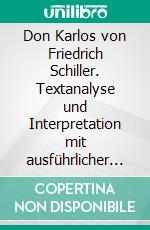 Don Karlos von Friedrich Schiller. Textanalyse und Interpretation mit ausführlicher Inhaltsangabe und Abituraufgaben mit Lösungen.Lektüre- und Interpretationshilfe (Königs Erläuterungen). E-book. Formato PDF ebook