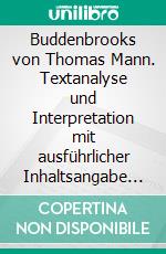 Buddenbrooks von Thomas Mann. Textanalyse und Interpretation mit ausführlicher Inhaltsangabe und Abituraufgaben mit Lösungen.Lektüre- und Interpretationshilfe (Königs Erläuterungen). E-book. Formato PDF ebook