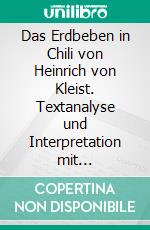 Das Erdbeben in Chili von Heinrich von Kleist. Textanalyse und Interpretation mit ausführlicher Inhaltsangabe und Abituraufgaben mit Lösungen.Lektüre- und Interpretationshilfe (Königs Erläuterungen). E-book. Formato PDF ebook di Heinrich von Kleist