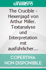 The Crucible - Hexenjagd von Arthur Miller. Textanalyse und Interpretation mit ausführlicher Inhaltsangabe und Abituraufgaben mit Lösungen.Lektüre- und Interpretationshilfe (Königs Erläuterungen). E-book. Formato PDF