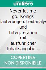 Never let me go. Königs Erläuterungen.Textanalyse und Interpretation mit ausführlicher Inhaltsangabe und Abituraufgaben mit Lösungen. E-book. Formato PDF