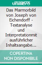 Das Marmorbild von Joseph von Eichendorff - Textanalyse und Interpretationmit ausführlicher Inhaltsangabe und Abituraufgaben mit Lösungen. E-book. Formato PDF ebook