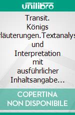 Transit. Königs Erläuterungen.Textanalyse und Interpretation mit ausführlicher Inhaltsangabe und Abituraufgaben mit Lösungen. E-book. Formato PDF ebook