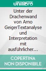 Unter der Drachenwand von Arno GeigerTextanalyse und Interpretation mit ausführlicher Inhaltsangabe und Abituraufgaben mit Lösungen. E-book. Formato PDF ebook di Arno Geiger