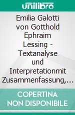 Emilia Galotti von Gotthold Ephraim Lessing - Textanalyse und Interpretationmit Zusammenfassung, Inhaltsangabe, Szenenanalyse und Prüfungsaufgaben uvm.. E-book. Formato PDF ebook di Gotthold Ephraim Lessing