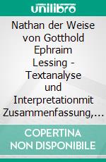 Nathan der Weise von Gotthold Ephraim Lessing - Textanalyse und Interpretationmit Zusammenfassung, Inhaltsangabe, Szenenanalyse und Prüfungsaufgaben uvm.. E-book. Formato PDF ebook di Gotthold Ephraim Lessing