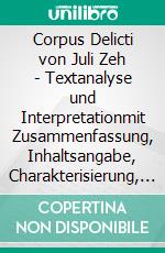 Corpus Delicti von Juli Zeh - Textanalyse und Interpretationmit Zusammenfassung, Inhaltsangabe, Charakterisierung, Szenenanalyse, Prüfungsaufgaben uvm.. E-book. Formato PDF ebook di Juli Zeh