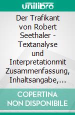 Der Trafikant von Robert Seethaler - Textanalyse und Interpretationmit Zusammenfassung, Inhaltsangabe, Charakterisierung, Szenenanalyse, Prüfungsaufgaben uvm.. E-book. Formato PDF ebook