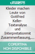 Kleider machen Leute von Gottfried Keller- Textanalyse und Interpretationmit Zusammenfassung, Inhaltsangabe, Charakterisierung, Szenenanalyse und Prüfungsaufgaben uvm.. E-book. Formato PDF ebook di Gottfried Keller