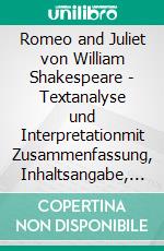 Romeo and Juliet von William Shakespeare - Textanalyse und Interpretationmit Zusammenfassung, Inhaltsangabe, Charakterisierung, Szenenanalyse, Prüfungsaufgaben uvm.. E-book. Formato PDF ebook