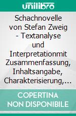 Schachnovelle von Stefan Zweig - Textanalyse und Interpretationmit Zusammenfassung, Inhaltsangabe, Charakterisierung, Szenenanalyse und Prüfungsaufgaben mit Lösungen uvm.. E-book. Formato PDF