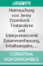 Heimsuchung von Jenny Erpenbeck - Textanalyse und Interpretationmit Zusammenfassung, Inhaltsangabe, Charakterisierung, Szenenanalyse, Prüfungsaufgaben uvm.. E-book. Formato PDF ebook