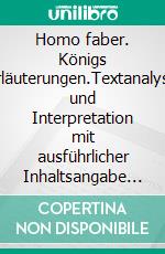 Homo faber. Königs Erläuterungen.Textanalyse und Interpretation mit ausführlicher Inhaltsangabe und Abituraufgaben mit Lösungen. E-book. Formato EPUB ebook