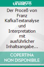 Der Proceß von Franz KafkaTextanalyse und Interpretation mit ausführlicher Inhaltsangabe und Abituraufgaben mit Lösungen. E-book. Formato EPUB ebook