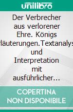 Der Verbrecher aus verlorener Ehre. Königs Erläuterungen.Textanalyse und Interpretation mit ausführlicher Inhaltsangabe und Abituraufgaben mit Lösungen. E-book. Formato EPUB ebook