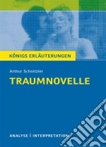 Traumnovelle. Königs Erläuterungen.Textanalyse und Interpretation mit ausführlicher Inhaltsangabe und Abituraufgaben mit Lösungen. E-book. Formato EPUB ebook