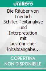 Die Räuber von Friedrich Schiller.Textanalyse und Interpretation mit ausführlicher Inhaltsangabe und Abituraufgaben mit Lösungen. E-book. Formato EPUB