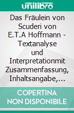 Das Fräulein von Scuderi von E.T.A Hoffmann - Textanalyse und Interpretationmit Zusammenfassung, Inhaltsangabe, Charakterisierung, Szenenanalyse, Prüfungsaufgaben mit Lösungen uvm.. E-book. Formato EPUB ebook