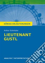 Lieutenant Gustl. Königs Erläuterungen.Textanalyse und Interpretation mit ausführlicher Inhaltsangabe und Abituraufgaben mit Lösungen. E-book. Formato EPUB ebook