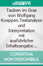 Tauben im Gras von Wolfgang Koeppen.Textanalyse und Interpretation mit ausführlicher Inhaltsangabe und Abituraufgaben mit Lösungen. E-book. Formato EPUB ebook