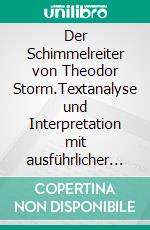 Der Schimmelreiter von Theodor Storm.Textanalyse und Interpretation mit ausführlicher Inhaltsangabe und Abituraufgaben mit Lösungen. E-book. Formato EPUB ebook di Theodor Storm