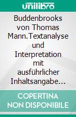 Buddenbrooks von Thomas Mann.Textanalyse und Interpretation mit ausführlicher Inhaltsangabe und Abituraufgaben mit Lösungen. E-book. Formato EPUB ebook