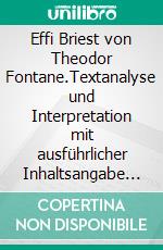 Effi Briest von Theodor Fontane.Textanalyse und Interpretation mit ausführlicher Inhaltsangabe und Abituraufgaben mit Lösungen. E-book. Formato EPUB ebook