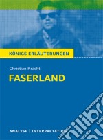 Faserland von Christian Kracht. Textanalyse und Interpretation.Königs Erläuterung mit ausführlicher Inhaltsangabe und Abituraufgaben mit Lösungen. E-book. Formato EPUB