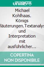 Michael Kohlhaas. Königs Erläuterungen.Textanalyse und Interpretation mit ausführlicher Inhaltsangabe und Abituraufgaben mit Lösungen. E-book. Formato EPUB