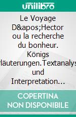 Le Voyage D&apos;Hector ou la recherche du bonheur. Königs Erläuterungen.Textanalyse und Interpretation mit ausführlicher Inhaltsangabe und Abituraufgaben mit Lösungen. E-book. Formato EPUB