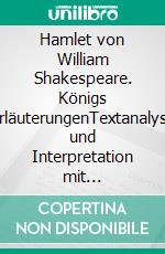 Hamlet von William Shakespeare. Königs ErläuterungenTextanalyse und Interpretation mit ausführlicher Inhaltsangabe und Abituraufgaben mit Lösungen. E-book. Formato EPUB ebook di William Shakespeare