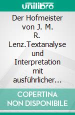 Der Hofmeister von J. M. R. Lenz.Textanalyse und Interpretation mit ausführlicher Inhaltsangabe und Abituraufgaben mit Lösungen. E-book. Formato EPUB ebook di Rüdiger Bernhardt