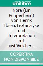 Nora (Ein Puppenheim) von Henrik Ibsen.Textanalyse und Interpretation mit ausführlicher Inhaltsangabe und Abituraufgaben mit Lösungen. E-book. Formato EPUB ebook