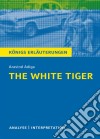 The White Tiger. Königs Erläuterungen.Textanalyse und Interpretation mit ausführlicher Inhaltsangabe und Abituraufgaben mit Lösungen. E-book. Formato EPUB ebook di Matthias Bode