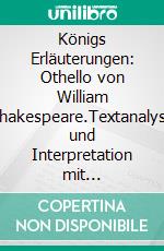 Königs Erläuterungen: Othello von William Shakespeare.Textanalyse und Interpretation mit ausführlicher Inhaltsangabe und Abituraufgaben mit Lösungen. E-book. Formato EPUB ebook di Tamara Kutscher