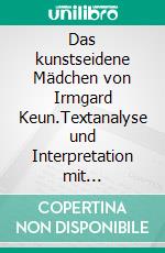 Das kunstseidene Mädchen von Irmgard Keun.Textanalyse und Interpretation mit ausführlicher Inhaltsangabe und Abituraufgaben mit Lösungen. E-book. Formato EPUB ebook